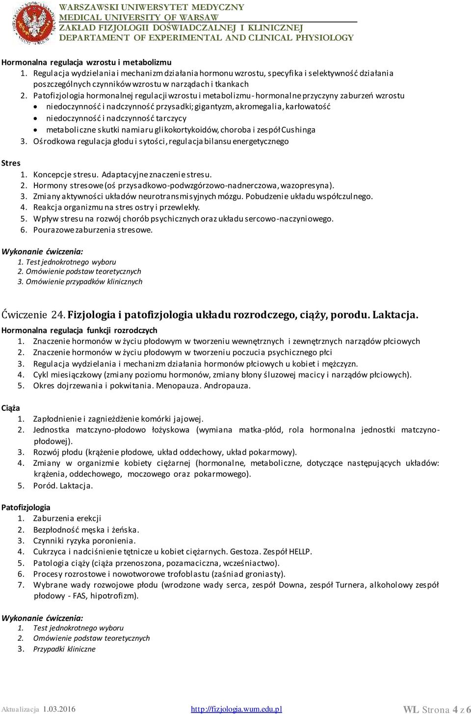 nadczynność tarczycy metaboliczne skutki namiaru glikokortykoidów, choroba i zespół Cushinga 3. Ośrodkowa regulacja głodu i sytości, regulacja bilansu energetycznego Stres 1. Koncepcje stresu.