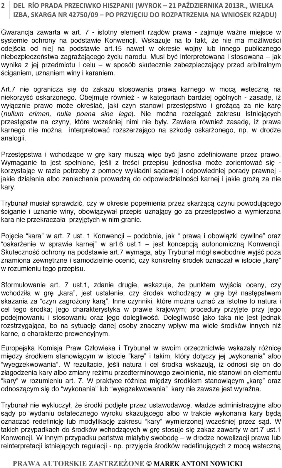 Musi być interpretowana i stosowana jak wynika z jej przedmiotu i celu w sposób skutecznie zabezpieczający przed arbitralnym ściganiem, uznaniem winy i karaniem. Art.