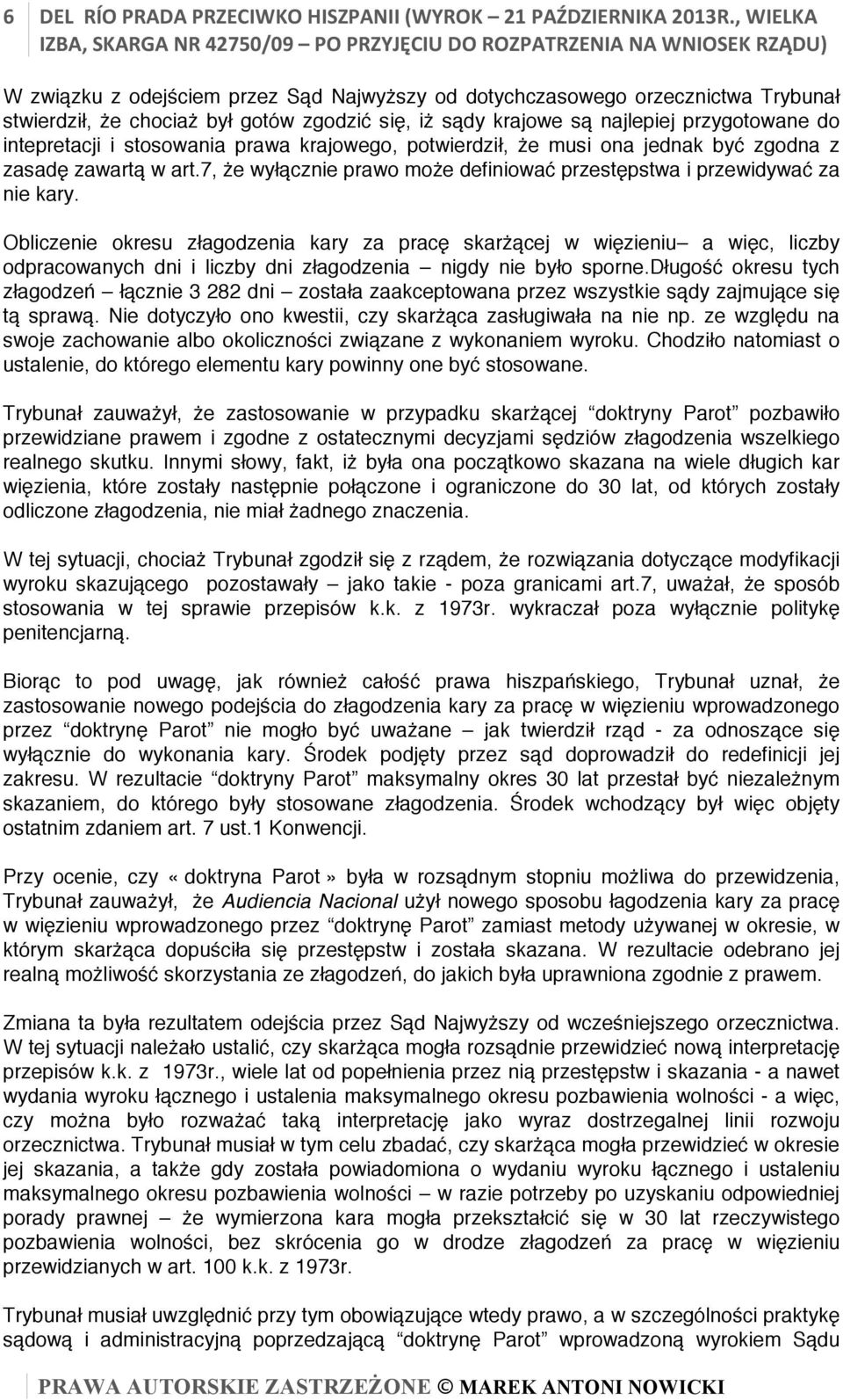 stosowania prawa krajowego, potwierdził, że musi ona jednak być zgodna z zasadę zawartą w art.7, że wyłącznie prawo może definiować przestępstwa i przewidywać za nie kary.