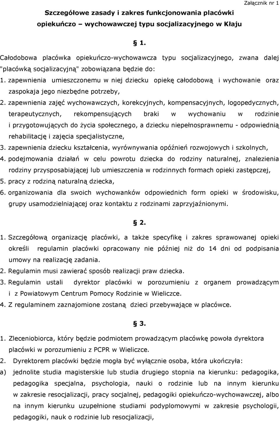 zapewnienia umieszczonemu w niej dziecku opiekę całodobową i wychowanie oraz zaspokaja jego niezbędne potrzeby, 2.