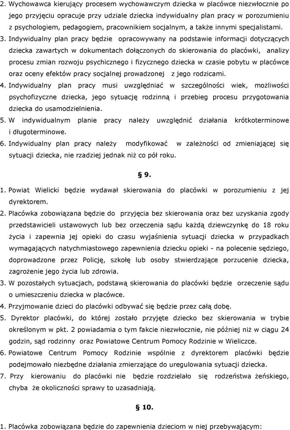 Indywidualny plan pracy będzie opracowywany na podstawie informacji dotyczących dziecka zawartych w dokumentach dołączonych do skierowania do placówki, analizy procesu zmian rozwoju psychicznego i