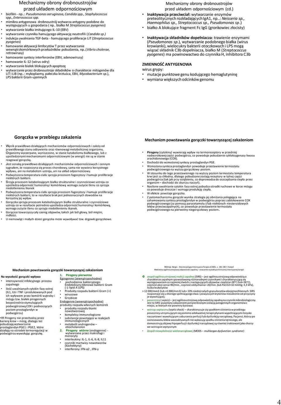 sp wytwarzanie czynnika hamującego aktywację neutrofili (Candida indukcja uwalniania TGF-beta - hamującego proliferacje LiT (Streptococcus pyogenes) hamowanie aktywacji limfocytów T przez wytwarzanie