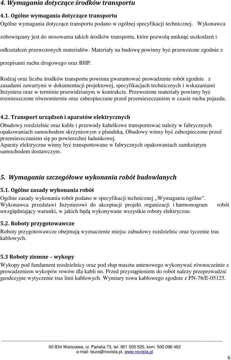 Materiały na budowę powinny być przewożone zgodnie z przepisami ruchu drogowego oraz BHP.