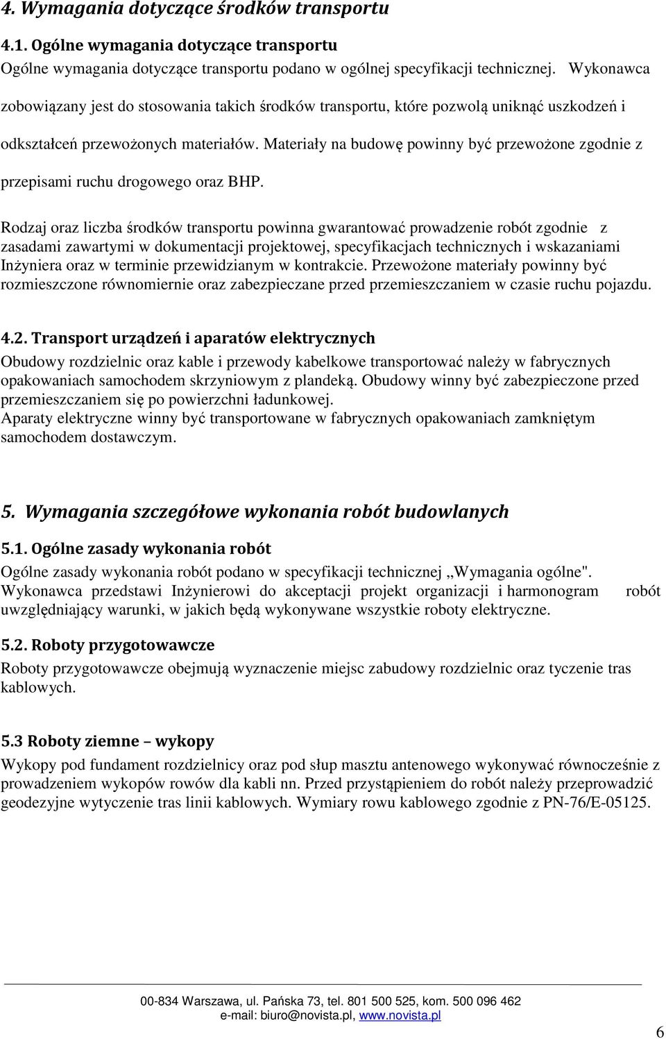 Materiały na budowę powinny być przewożone zgodnie z przepisami ruchu drogowego oraz BHP.