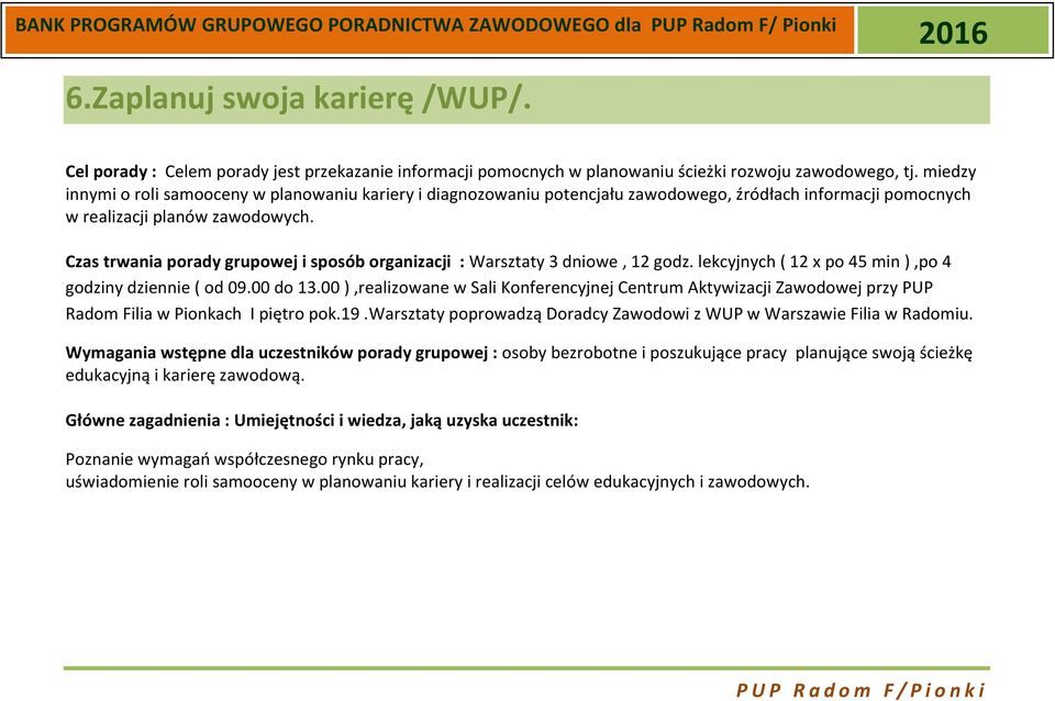 Czas trwania porady grupowej i sposób organizacji : Warsztaty 3 dniowe, 12 godz. lekcyjnych ( 12 x po 45 min ),po 4 godziny dziennie ( od 09.00 do 13.