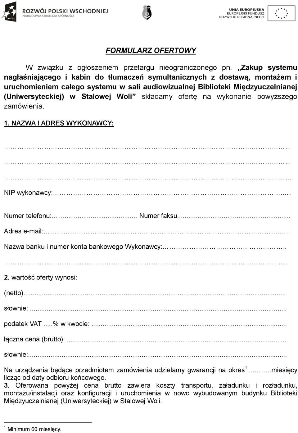 Woli składamy ofertę na wykonanie powyższego zamówienia. 1. NAZWA I ADRES WYKONAWCY:...... NIP wykonawcy:.. Numer telefonu:... Numer faksu... Adres e-mail:.