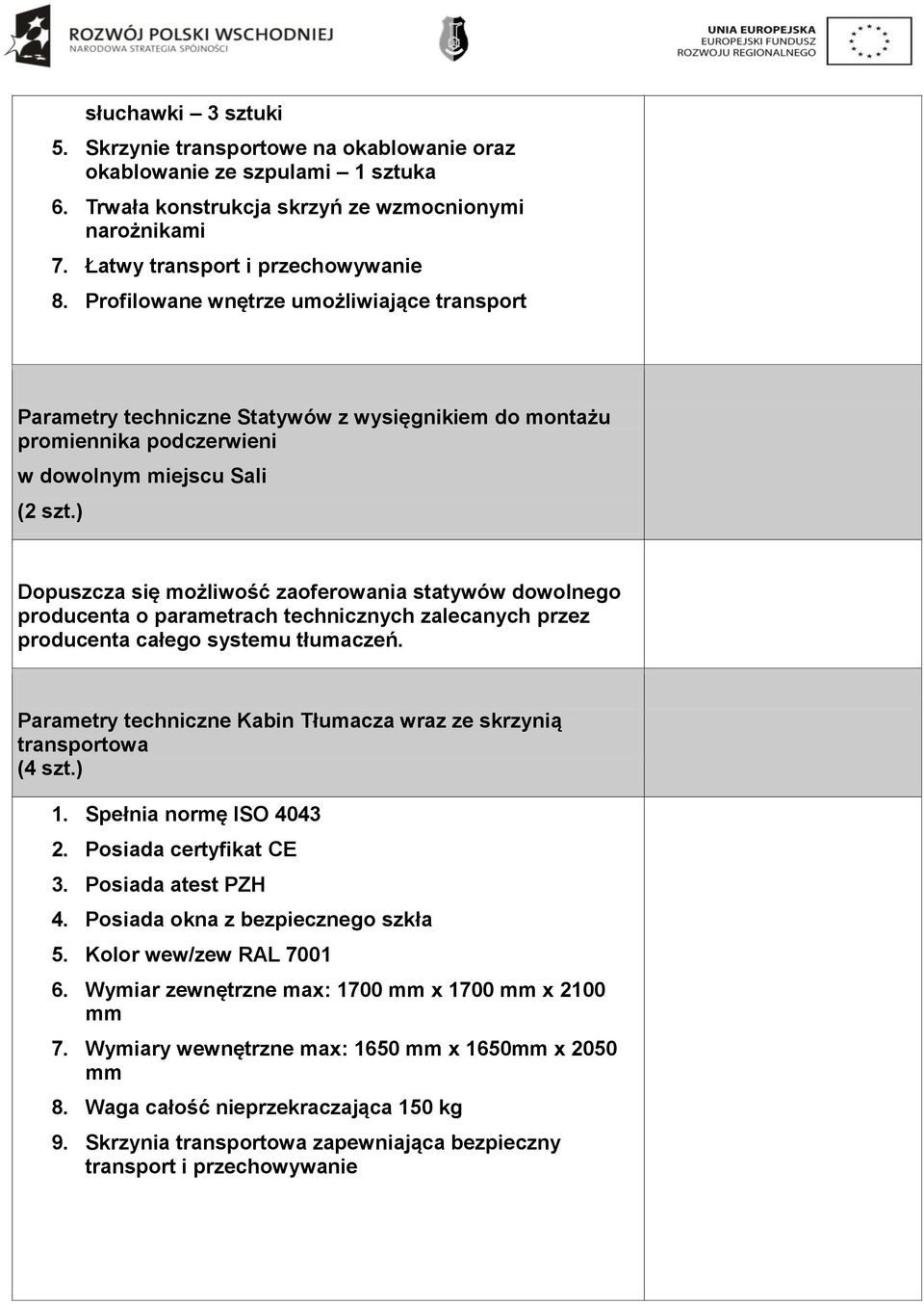 ) Dopuszcza się możliwość zaoferowania statywów dowolnego producenta o parametrach technicznych zalecanych przez producenta całego systemu tłumaczeń.