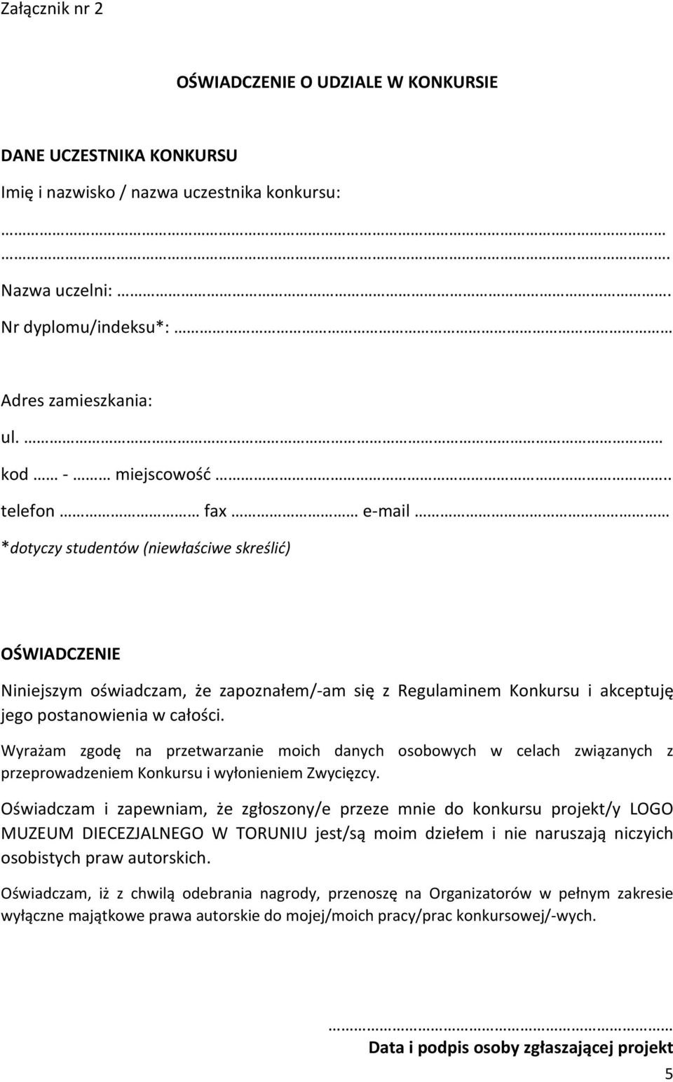 Wyrażam zgodę na przetwarzanie moich danych osobowych w celach związanych z przeprowadzeniem Konkursu i wyłonieniem Zwycięzcy.