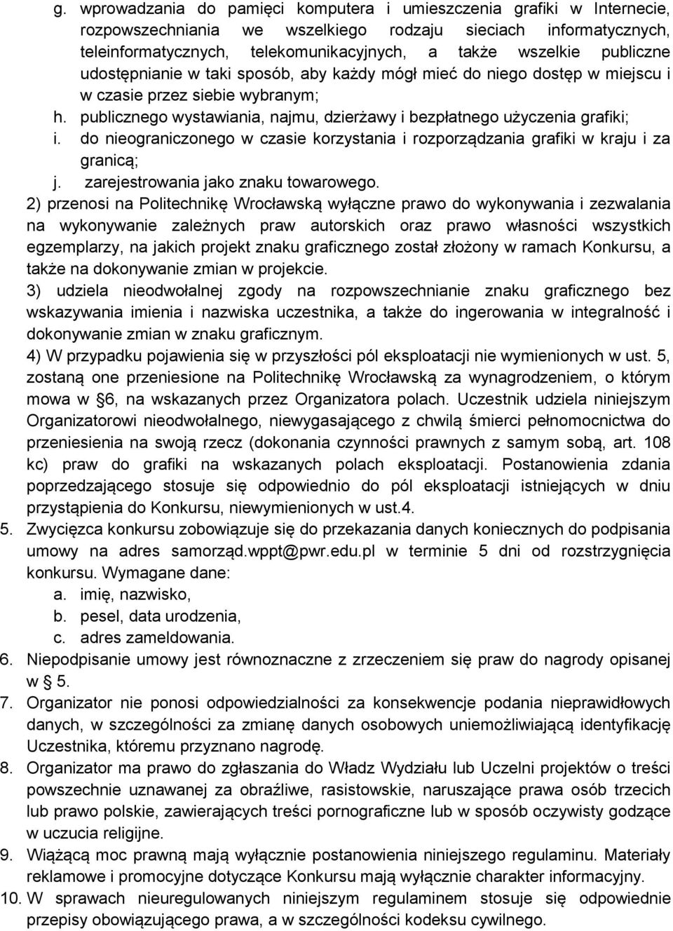 do nieograniczonego w czasie korzystania i rozporządzania grafiki w kraju i za granicą; j. zarejestrowania jako znaku towarowego.
