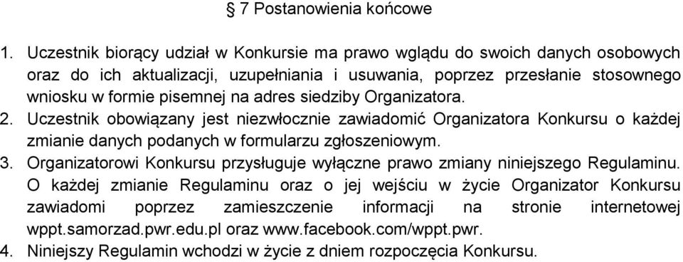 pisemnej na adres siedziby Organizatora. 2. Uczestnik obowiązany jest niezwłocznie zawiadomić Organizatora Konkursu o każdej zmianie danych podanych w formularzu zgłoszeniowym. 3.