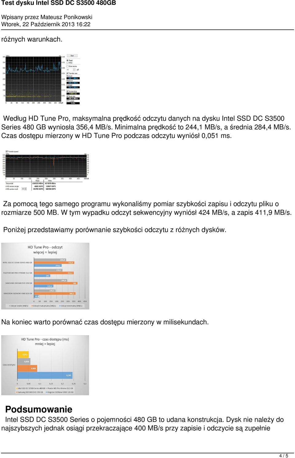 Za pomocą tego samego programu wykonaliśmy pomiar szybkości zapisu i odczytu pliku o rozmiarze 500 MB. W tym wypadku odczyt sekwencyjny wyniósł 424 MB/s, a zapis 411,9 MB/s.