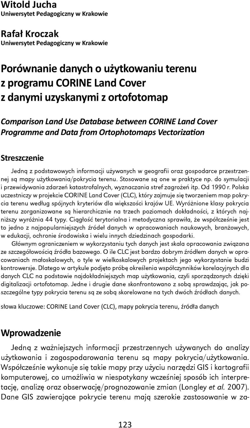 gospodarce przestrzennej są mapy użytkowania/pokrycia terenu. Stosowane są one w praktyce np. do symulacji i przewidywania zdarzeń katastrofalnych, wyznaczania stref zagrożeń itp. Od 1990 r.