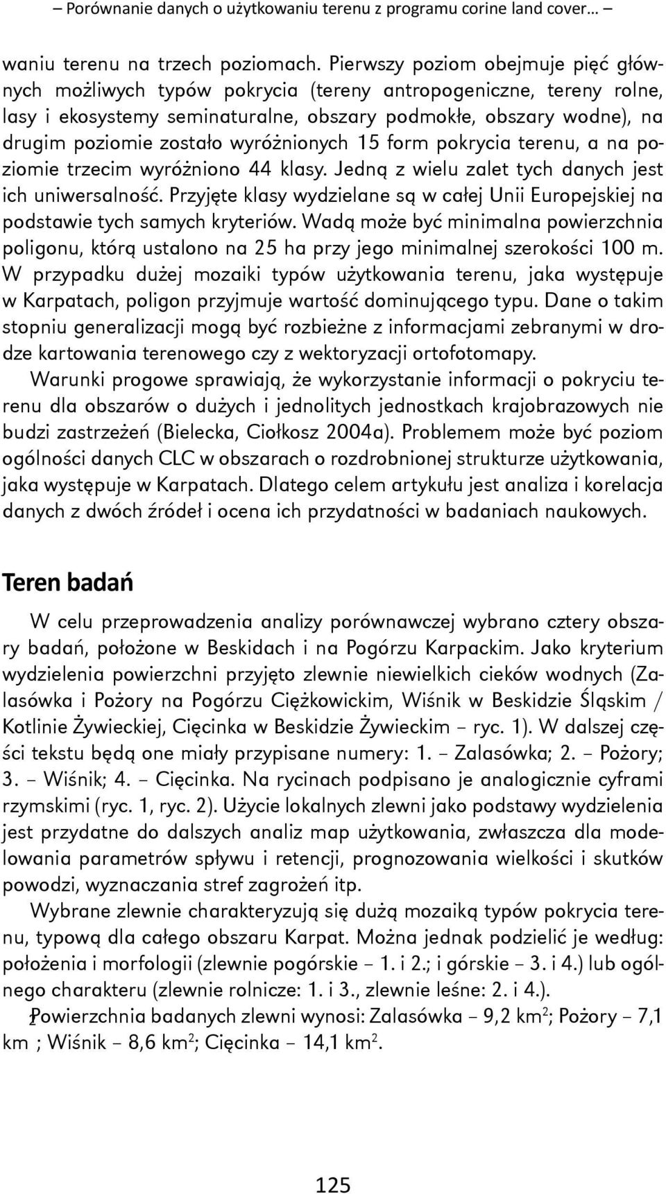 wyróżnionych 15 form pokrycia terenu, a na poziomie trzecim wyróżniono 44 klasy. Jedną z wielu zalet tych danych jest ich uniwersalność.