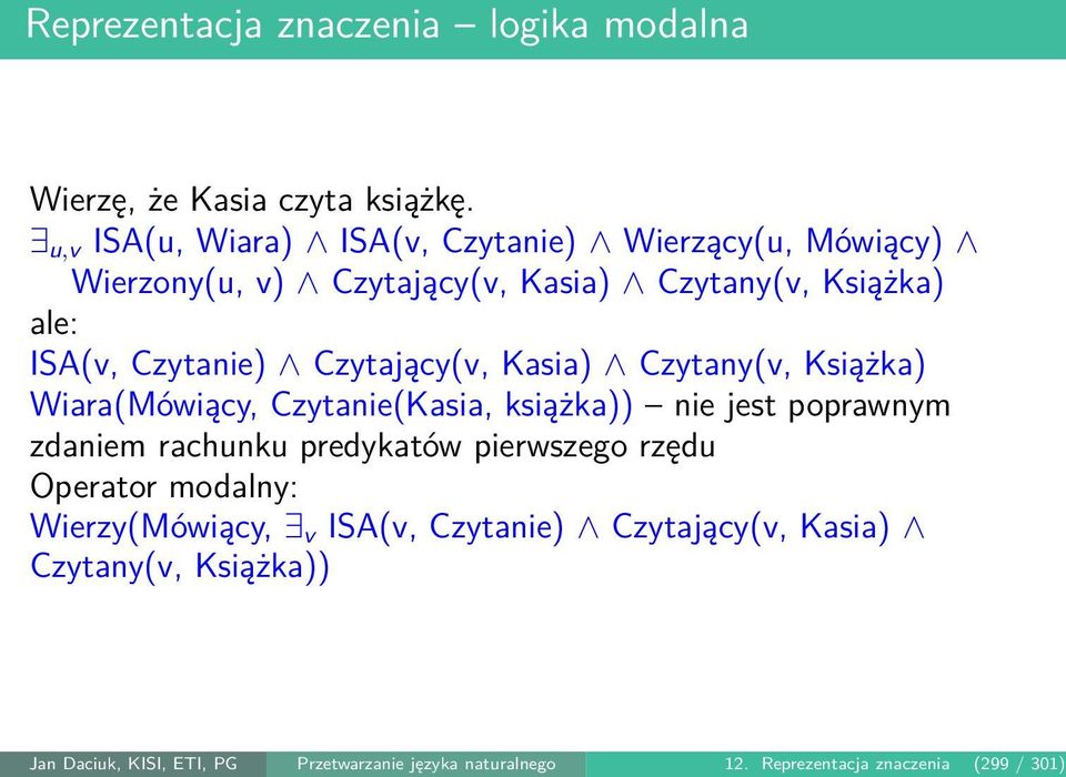 Czytający(v, Kasia) Czytany(v, Książka) Wiara(Mówiący, Czytanie(Kasia, książka)) nie jest poprawnym zdaniem rachunku predykatów