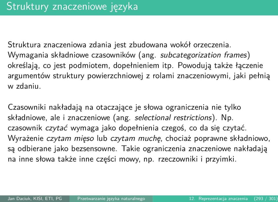 Czasowniki nakładają na otaczające je słowa ograniczenia nie tylko składniowe, ale i znaczeniowe (ang. selectional restrictions). Np. czasownik czytać wymaga jako dopełnienia czegoś, co da się czytać.