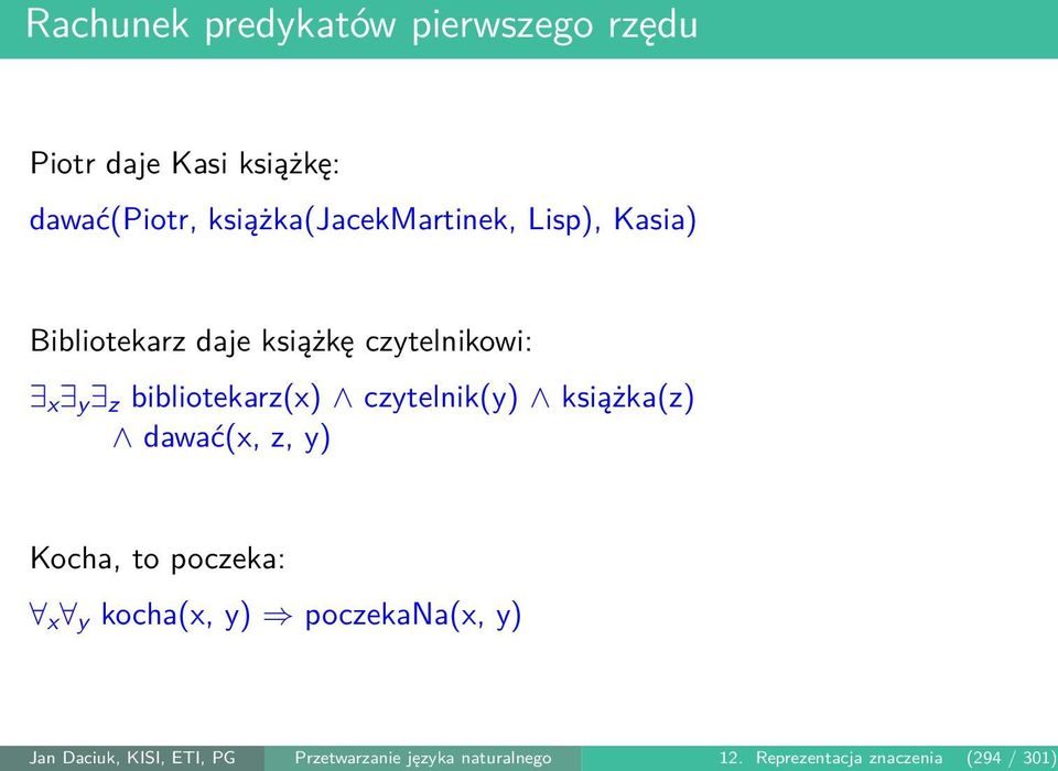 bibliotekarz(x) czytelnik(y) książka(z) dawać(x, z, y) Kocha, to poczeka: x y kocha(x, y)