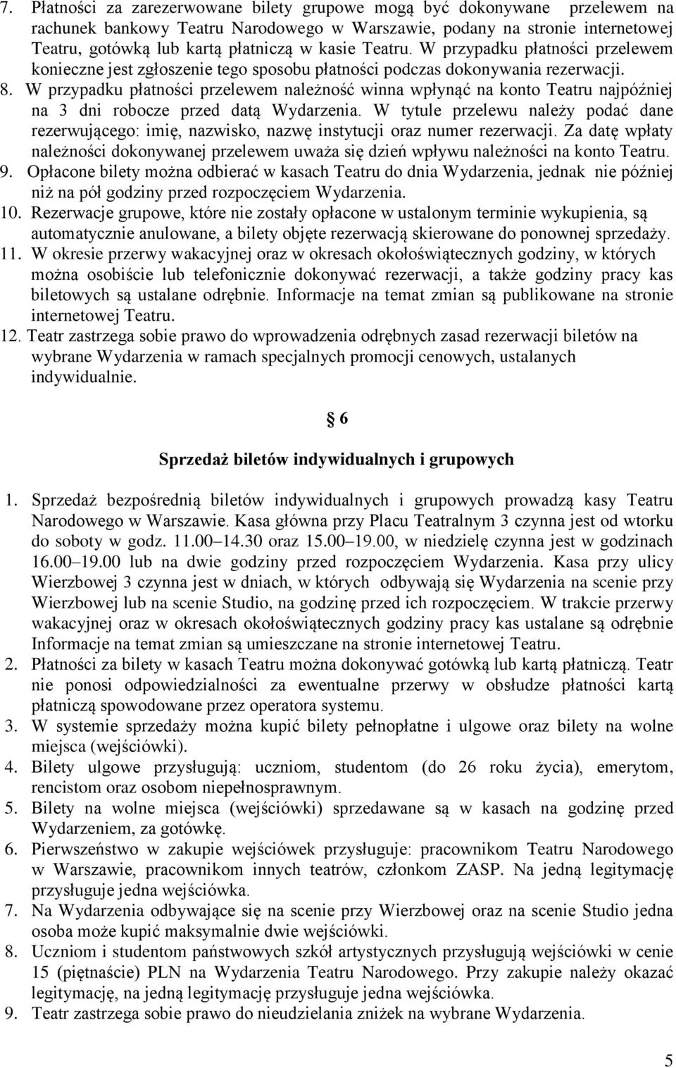 W przypadku płatności przelewem należność winna wpłynąć na konto Teatru najpóźniej na 3 dni robocze przed datą Wydarzenia.