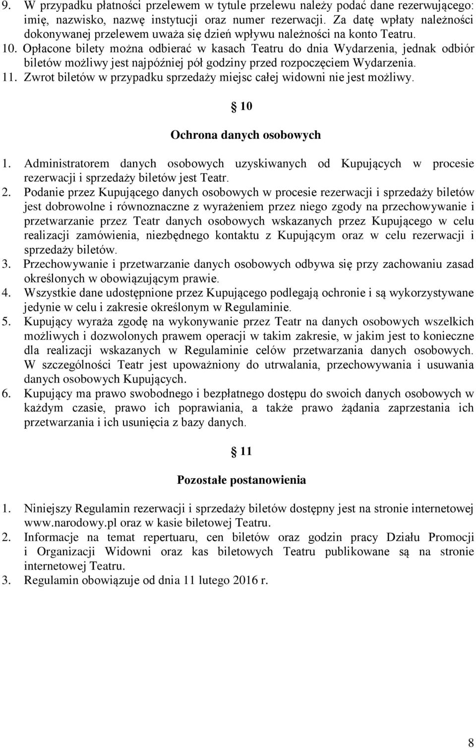 Opłacone bilety można odbierać w kasach Teatru do dnia Wydarzenia, jednak odbiór biletów możliwy jest najpóźniej pół godziny przed rozpoczęciem Wydarzenia. 11.