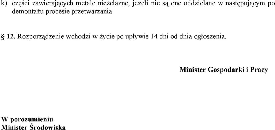 12. Rozporządzenie wchodzi w życie po upływie 14 dni od dnia