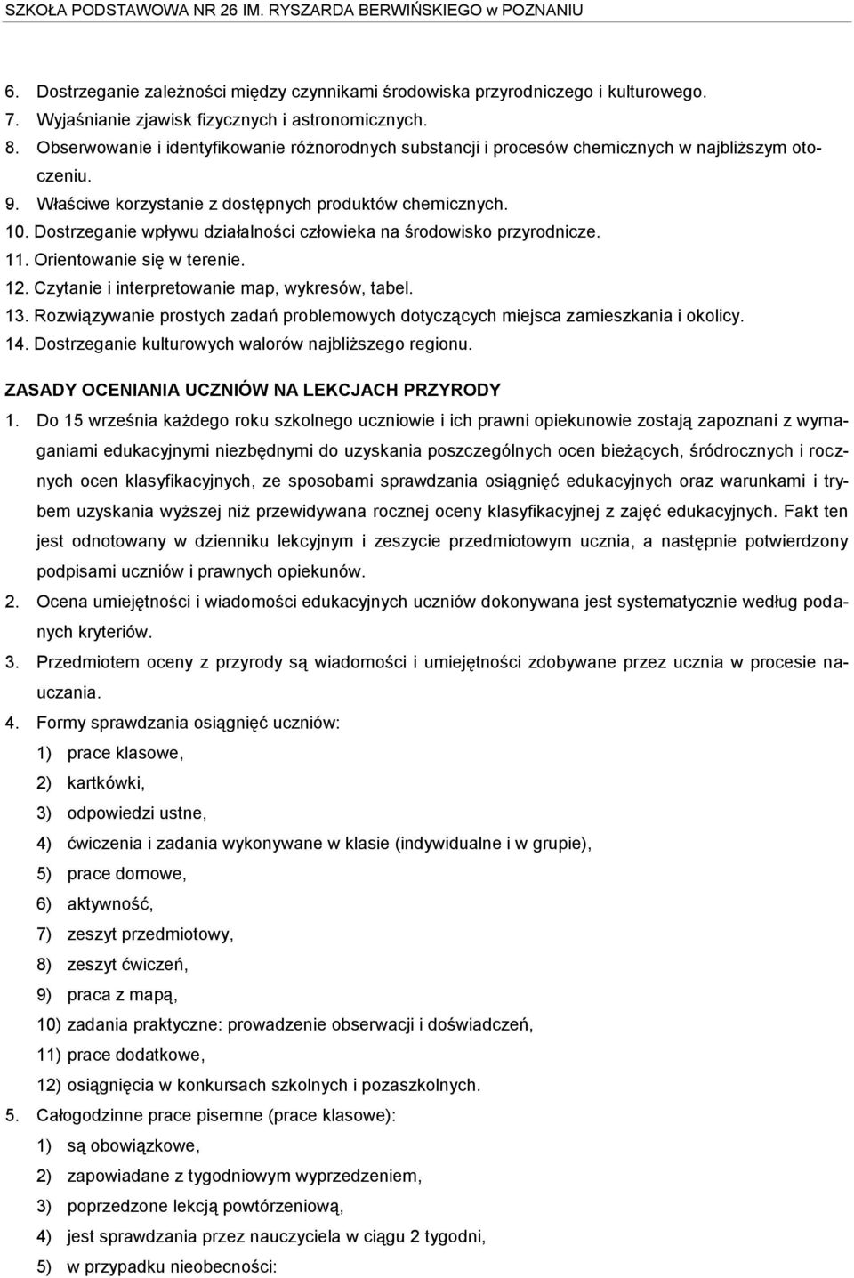 Dostrzeganie wpływu działalności człowieka na środowisko przyrodnicze. 11. Orientowanie się w terenie. 12. Czytanie i interpretowanie map, wykresów, tabel. 13.