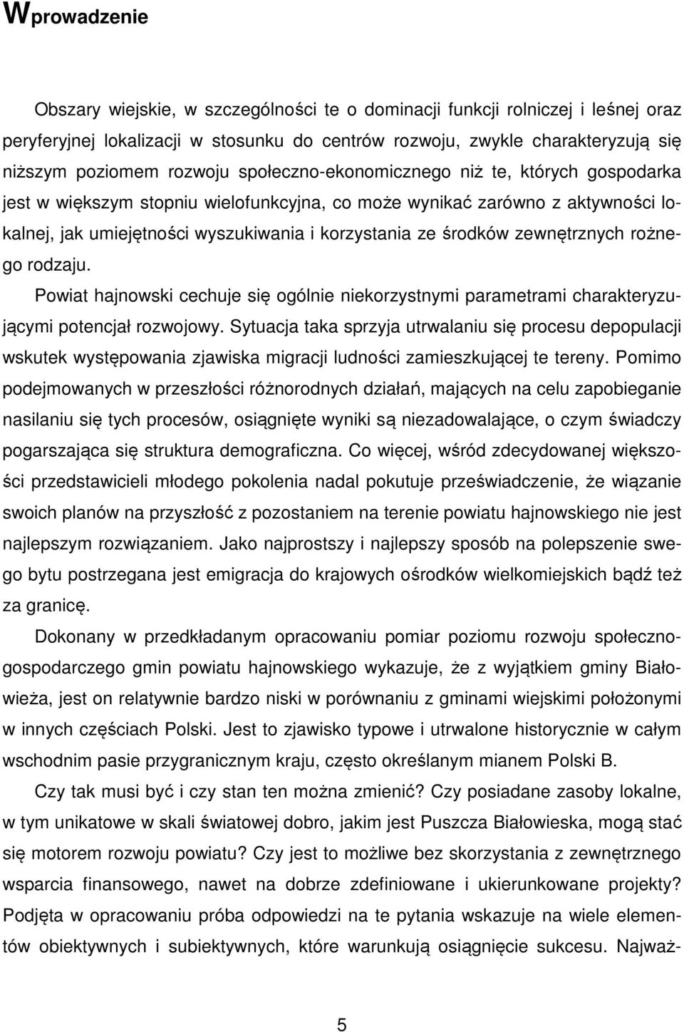 środków zewnętrznych rożnego rodzaju. Powiat hajnowski cechuje się ogólnie niekorzystnymi parametrami charakteryzującymi potencjał rozwojowy.