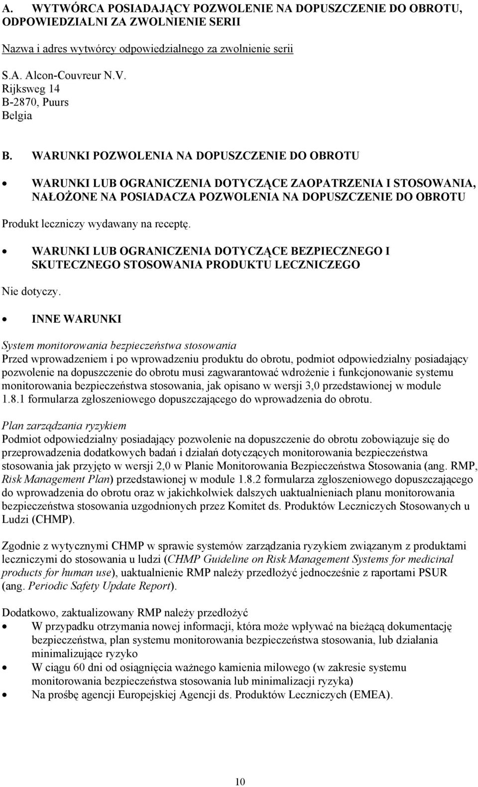 WARUNKI POZWOLENIA NA DOPUSZCZENIE DO OBROTU WARUNKI LUB OGRANICZENIA DOTYCZĄCE ZAOPATRZENIA I STOSOWANIA, NAŁOŻONE NA POSIADACZA POZWOLENIA NA DOPUSZCZENIE DO OBROTU Produkt leczniczy wydawany na