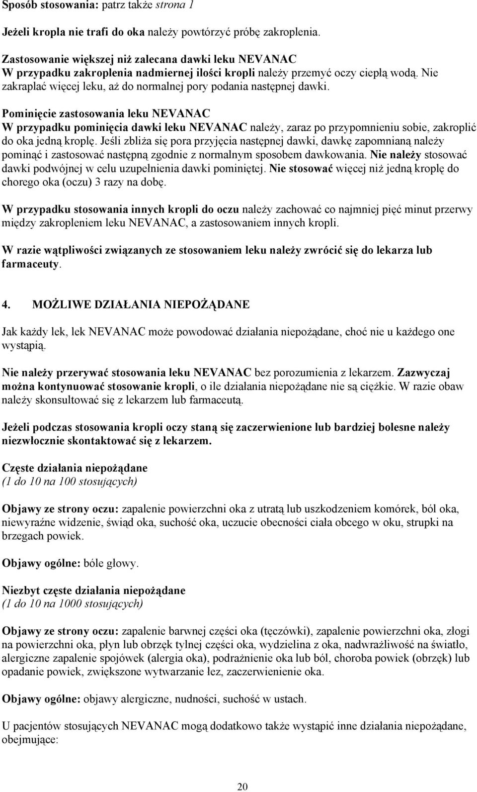 Nie zakraplać więcej leku, aż do normalnej pory podania następnej dawki.