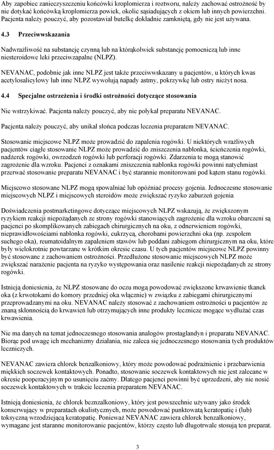 3 Przeciwwskazania Nadwrażliwość na substancję czynną lub na którąkolwiek substancję pomocniczą lub inne niesteroidowe leki przeciwzapalne (NLPZ).