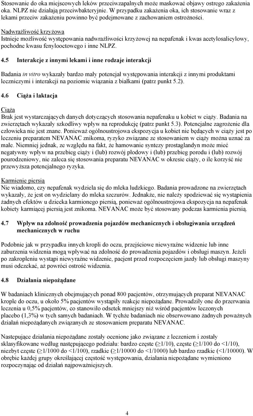 Nadwrażliwość krzyżowa Istnieje możliwość występowania nadwrażliwości krzyżowej na nepafenak i kwas acetylosalicylowy, pochodne kwasu fenylooctowego i inne NLPZ. 4.