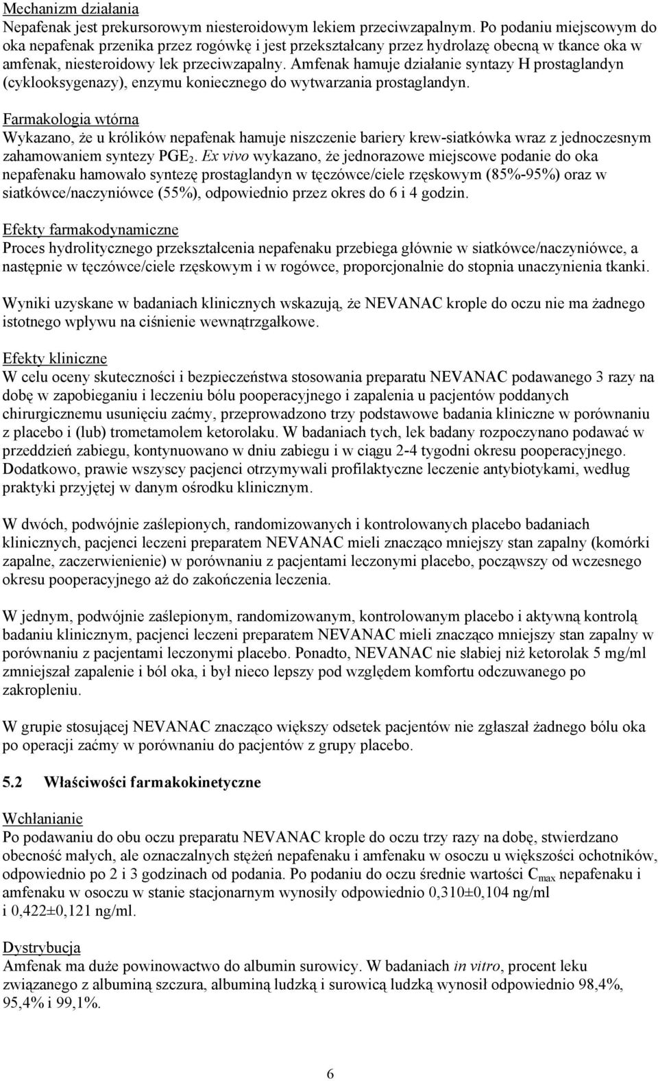 Amfenak hamuje działanie syntazy H prostaglandyn (cyklooksygenazy), enzymu koniecznego do wytwarzania prostaglandyn.