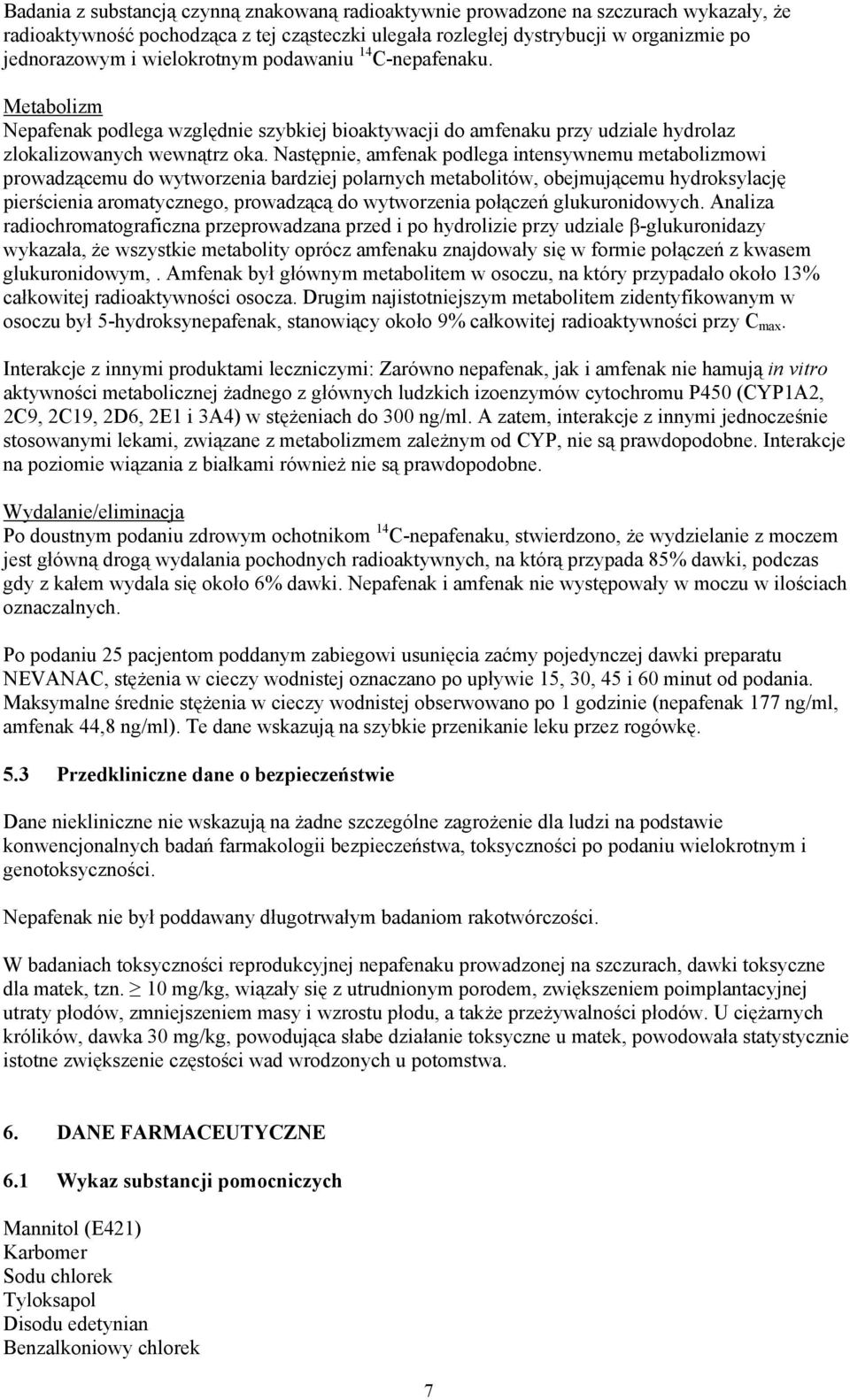 Następnie, amfenak podlega intensywnemu metabolizmowi prowadzącemu do wytworzenia bardziej polarnych metabolitów, obejmującemu hydroksylację pierścienia aromatycznego, prowadzącą do wytworzenia