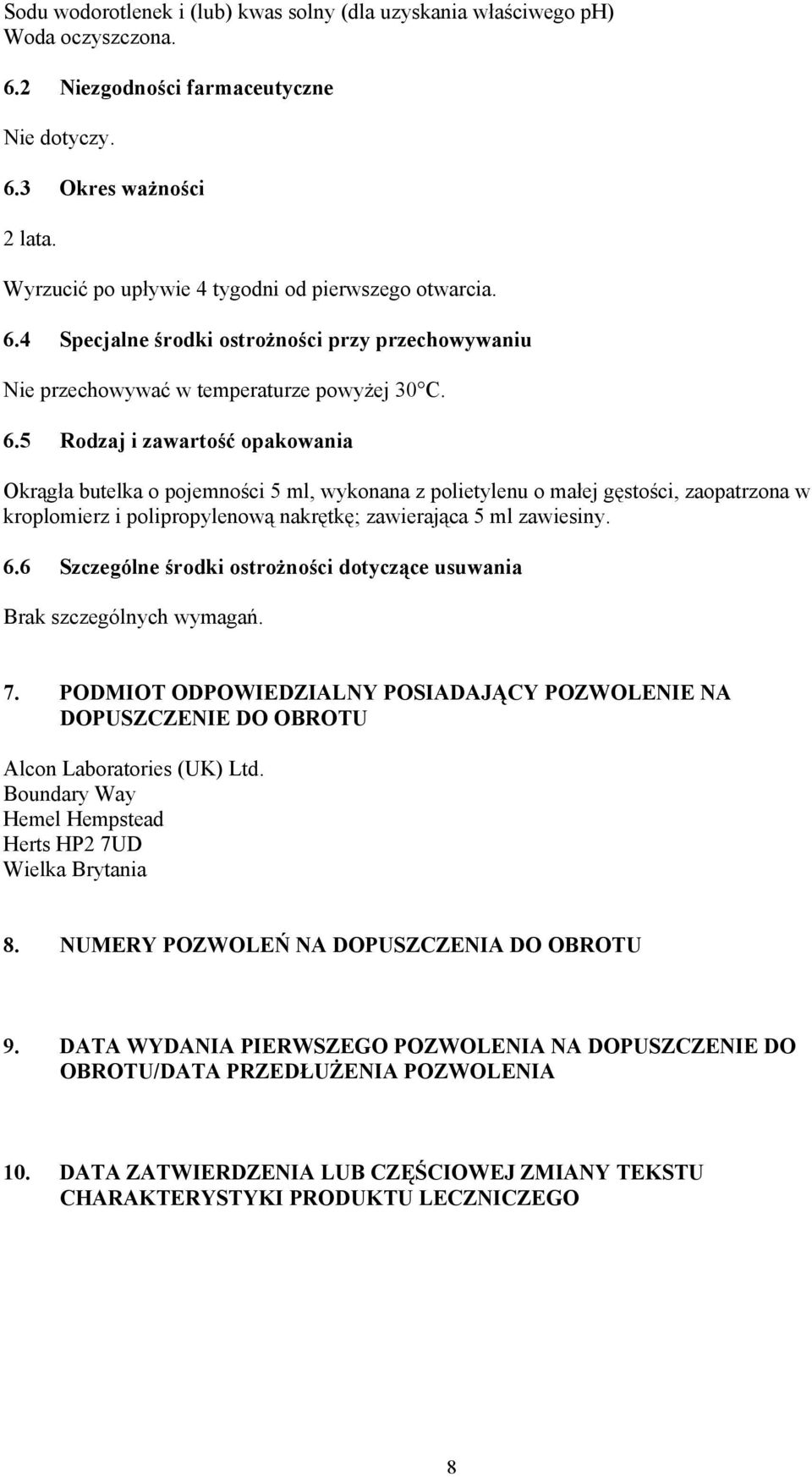 4 Specjalne środki ostrożności przy przechowywaniu Nie przechowywać w temperaturze powyżej 30 C. 6.