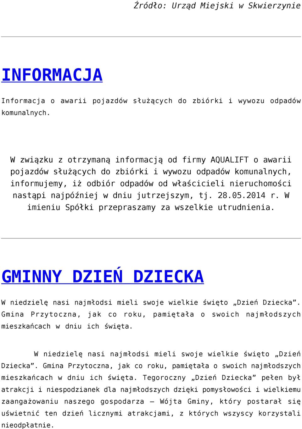 w dniu jutrzejszym, tj. 28.05.2014 r. W imieniu Spółki przepraszamy za wszelkie utrudnienia. GMINNY DZIEŃ DZIECKA W niedzielę nasi najmłodsi mieli swoje wielkie święto Dzień Dziecka.
