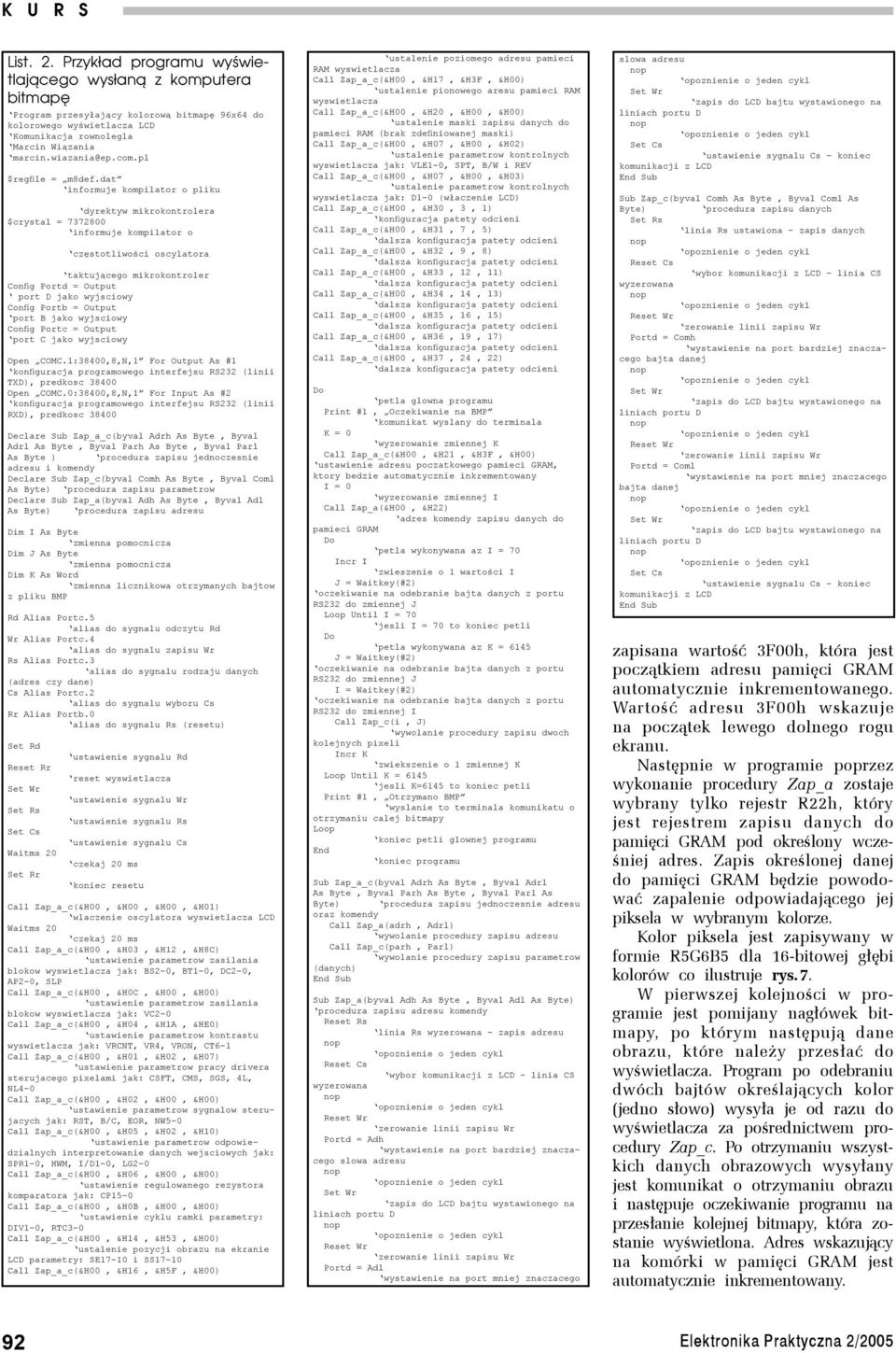 dat informuje kompilator o pliku dyrektyw mikrokontrolera $crystal = 7372800 informuje kompilator o częstotliwości oscylatora taktującego mikrokontroler Config Portd = Output port D jako wyjsciowy