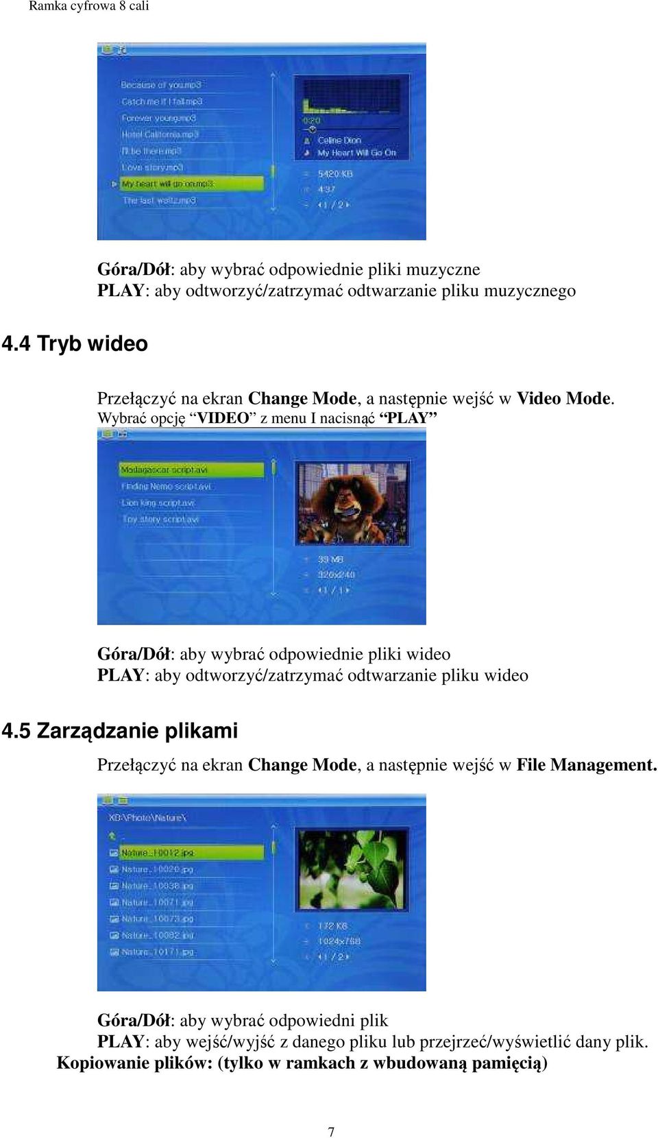 Wybrać opcję VIDEO z menu I nacisnąć PLAY Góra/Dół: aby wybrać odpowiednie pliki wideo PLAY: aby odtworzyć/zatrzymać odtwarzanie pliku wideo 4.