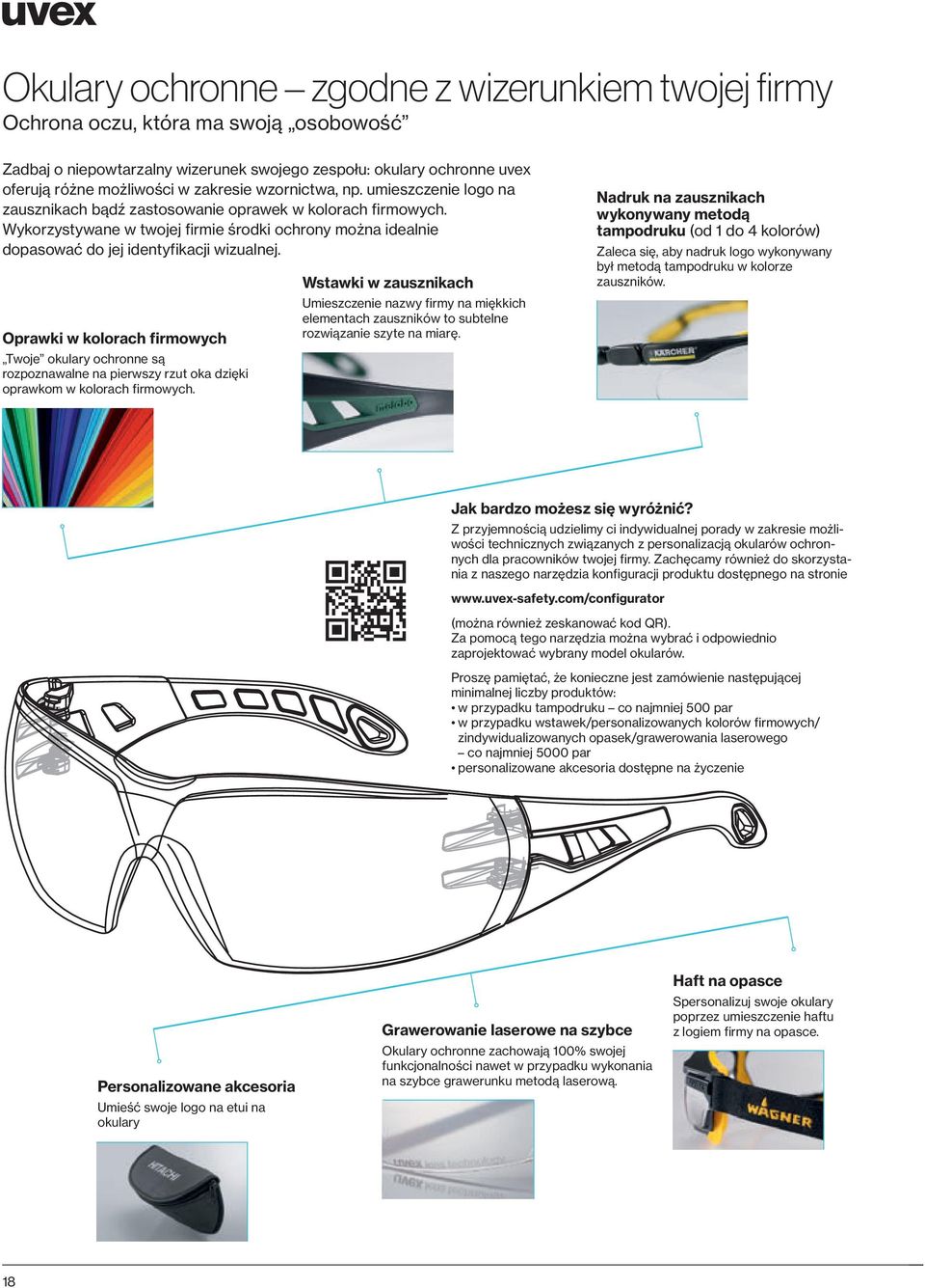 Oprawki w kolorach firmowych Twoje okulary ochronne są rozpoznawalne na pierwszy rzut oka dzięki oprawkom w kolorach firmowych.