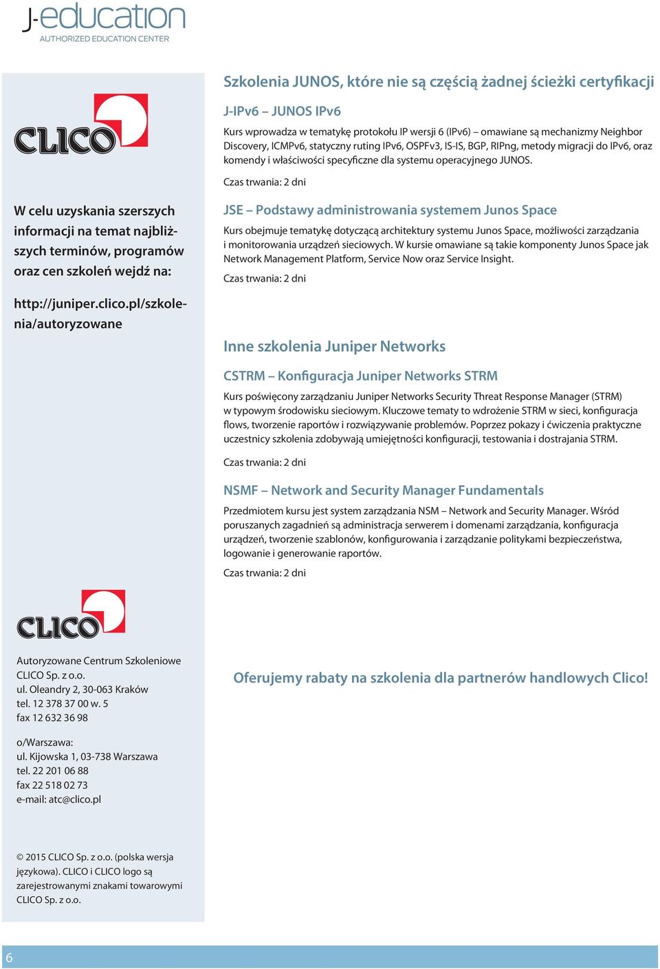 W celu uzyskania szerszych informacji na temat najbliższych terminów, programów oraz cen szkoleń wejdź na: http://juniper.clico.