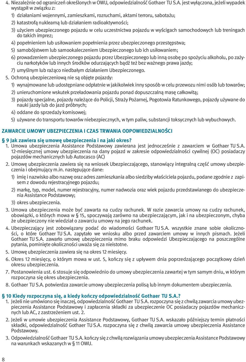 ubezpieczonego pojazdu w celu uczestnictwa pojazdu w wyścigach samochodowych lub treningach do takich imprez; 4) popełnieniem lub usiłowaniem popełnienia przez ubezpieczonego przestępstwa; 5)
