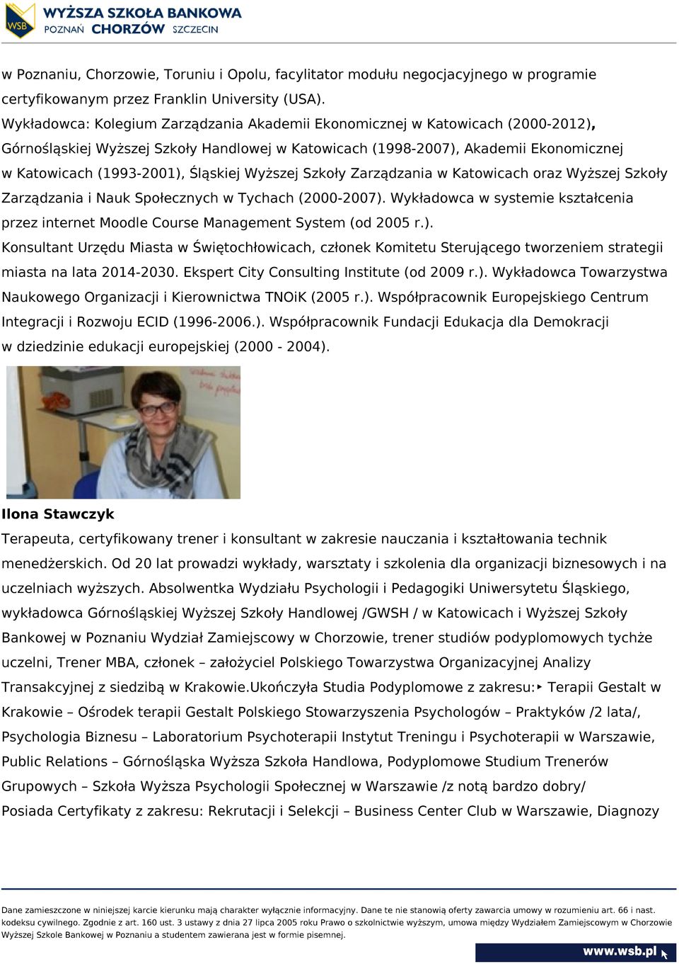 Śląskiej Wyższej Szkoły Zarządzania w Katowicach oraz Wyższej Szkoły Zarządzania i Nauk Społecznych w Tychach (2000-2007).