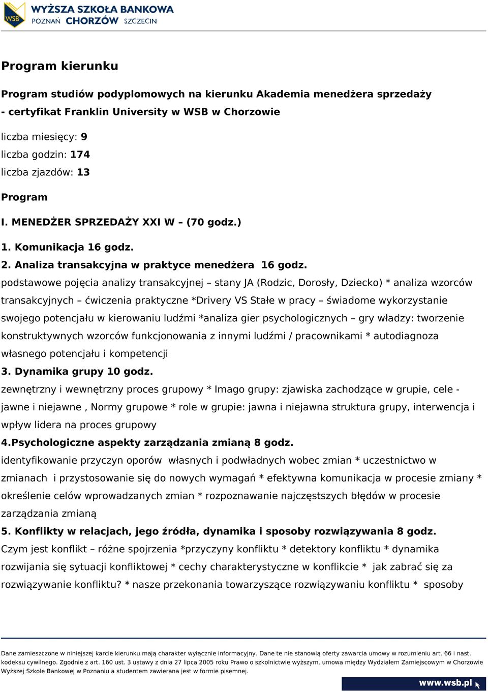 podstawowe pojęcia analizy transakcyjnej stany JA (Rodzic, Dorosły, Dziecko) * analiza wzorców transakcyjnych ćwiczenia praktyczne *Drivery VS Stałe w pracy świadome wykorzystanie swojego potencjału