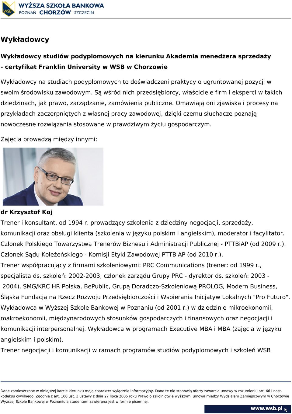 Omawiają oni zjawiska i procesy na przykładach zaczerpniętych z własnej pracy zawodowej, dzięki czemu słuchacze poznają nowoczesne rozwiązania stosowane w prawdziwym życiu gospodarczym.