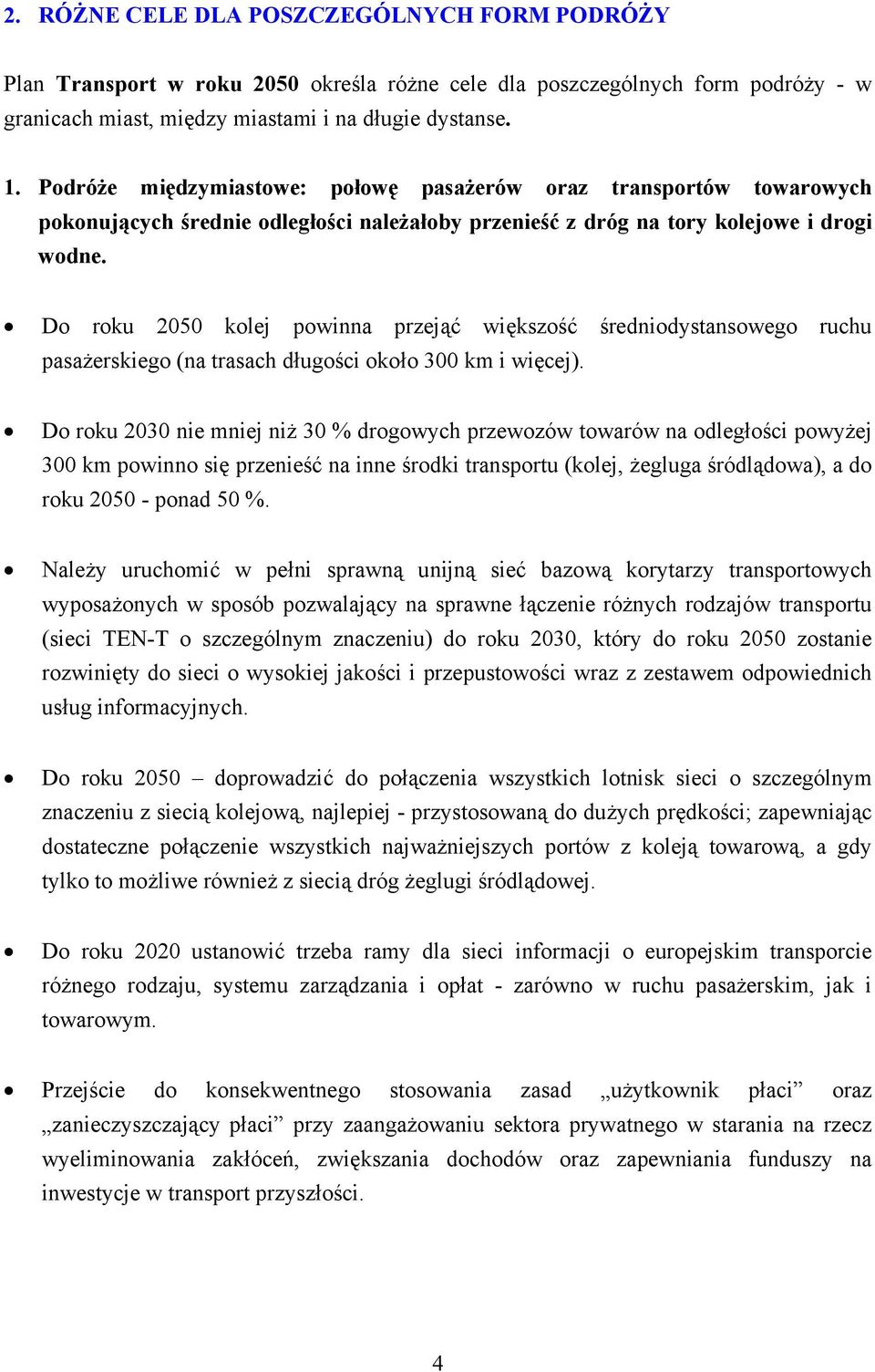 Do roku 2050 kolej powinna przejąć większość średniodystansowego ruchu pasażerskiego (na trasach długości około 300 km i więcej).
