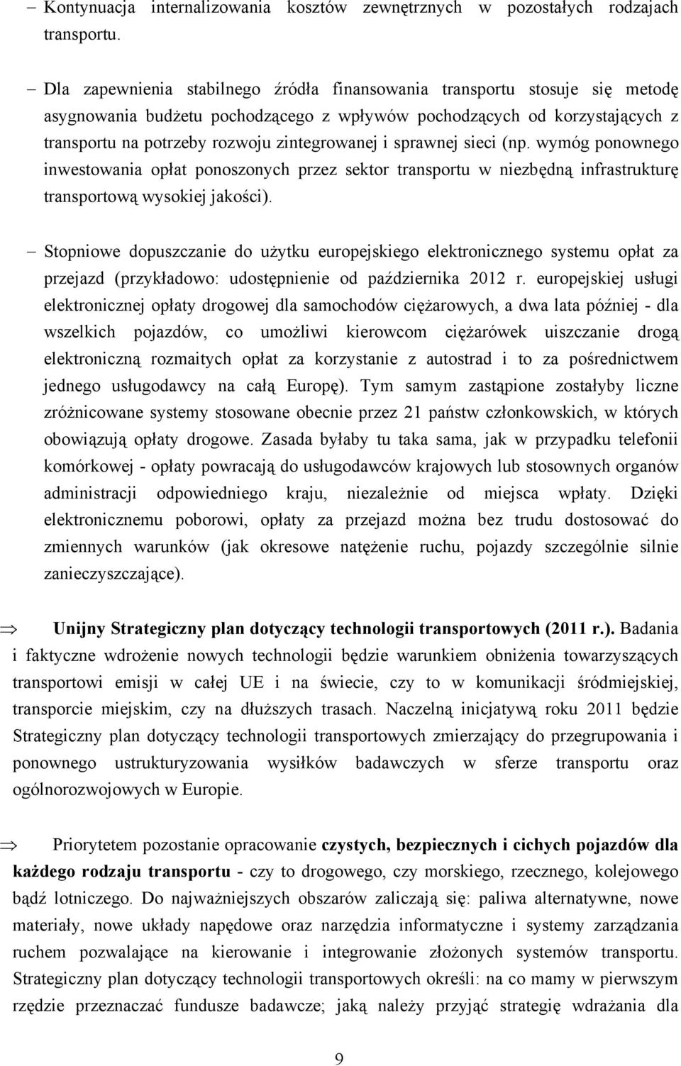 sprawnej sieci (np. wymóg ponownego inwestowania opłat ponoszonych przez sektor transportu w niezbędną infrastrukturę transportową wysokiej jakości).