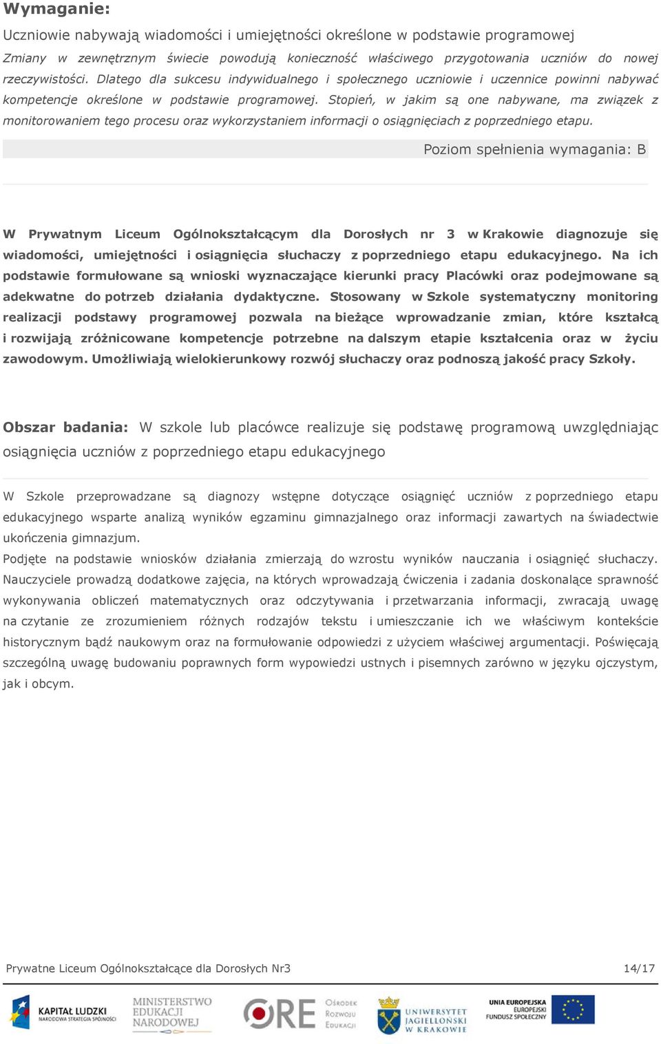 Stopień, w jakim są one nabywane, ma związek z monitorowaniem tego procesu oraz wykorzystaniem informacji o osiągnięciach z poprzedniego etapu.