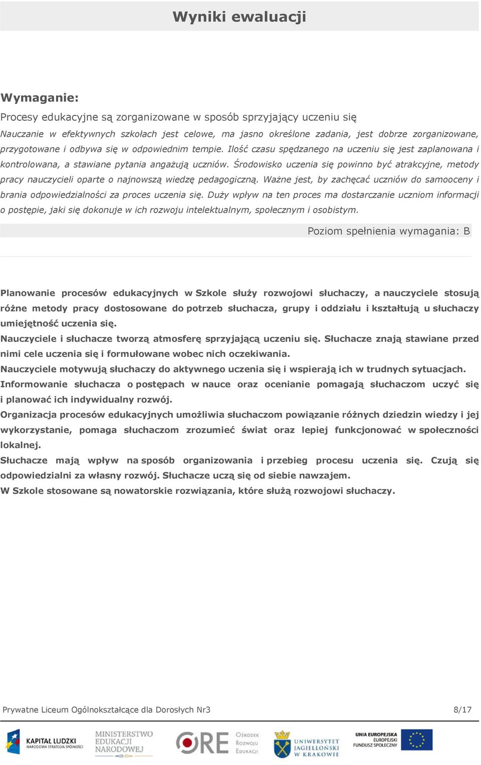 Środowisko uczenia się powinno być atrakcyjne, metody pracy nauczycieli oparte o najnowszą wiedzę pedagogiczną.