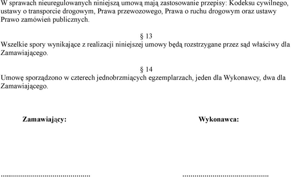 13 Wszelkie spory wynikające z realizacji niniejszej umowy będą rozstrzygane przez sąd właściwy dla Zamawiającego.