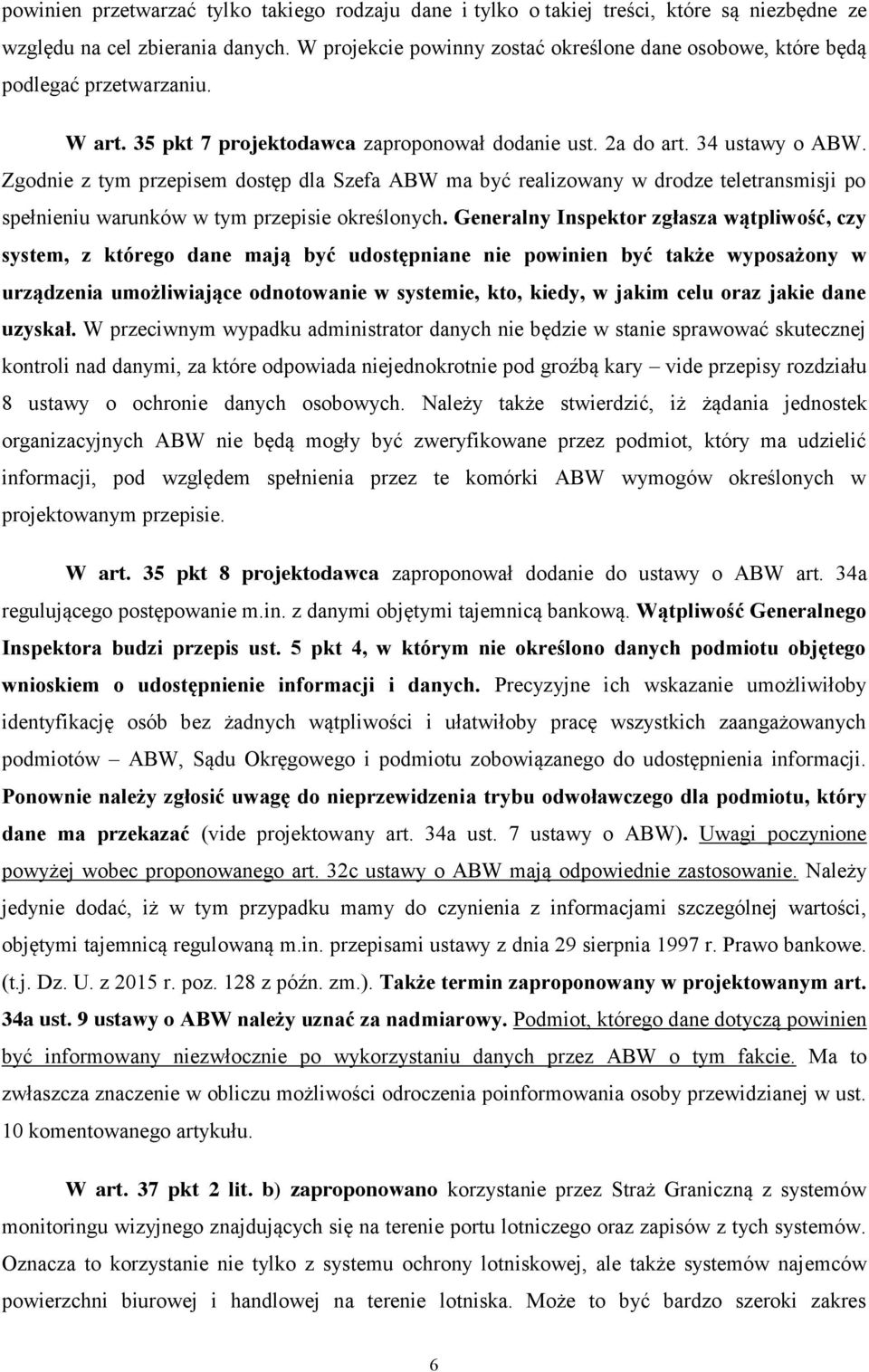 Zgodnie z tym przepisem dostęp dla Szefa ABW ma być realizowany w drodze teletransmisji po spełnieniu warunków w tym przepisie określonych.