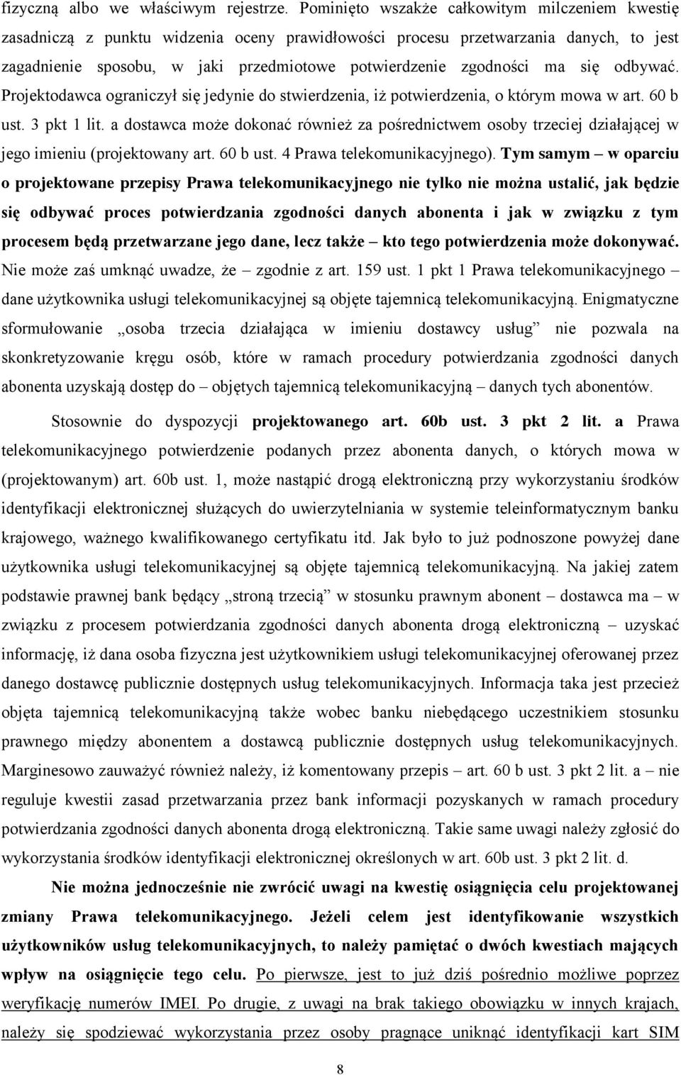 ma się odbywać. Projektodawca ograniczył się jedynie do stwierdzenia, iż potwierdzenia, o którym mowa w art. 60 b ust. 3 pkt 1 lit.