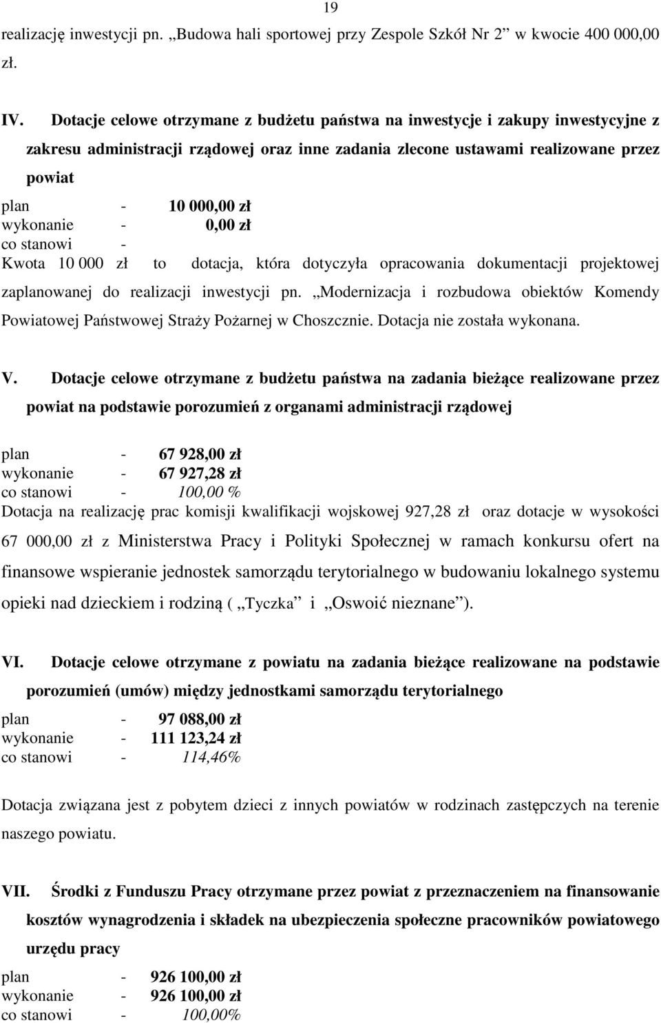 wykonanie - 0,00 zł co stanowi - Kwota 10 000 zł to dotacja, która dotyczyła opracowania dokumentacji projektowej zaplanowanej do realizacji inwestycji pn.