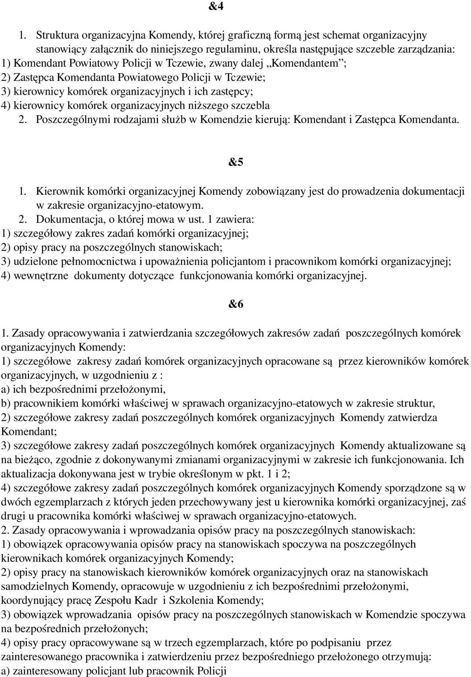 organizacyjnych niższego szczebla 2. Poszczególnymi rodzajami służb w Komendzie kierują: Komendant i Zastępca Komendanta. &5 1.